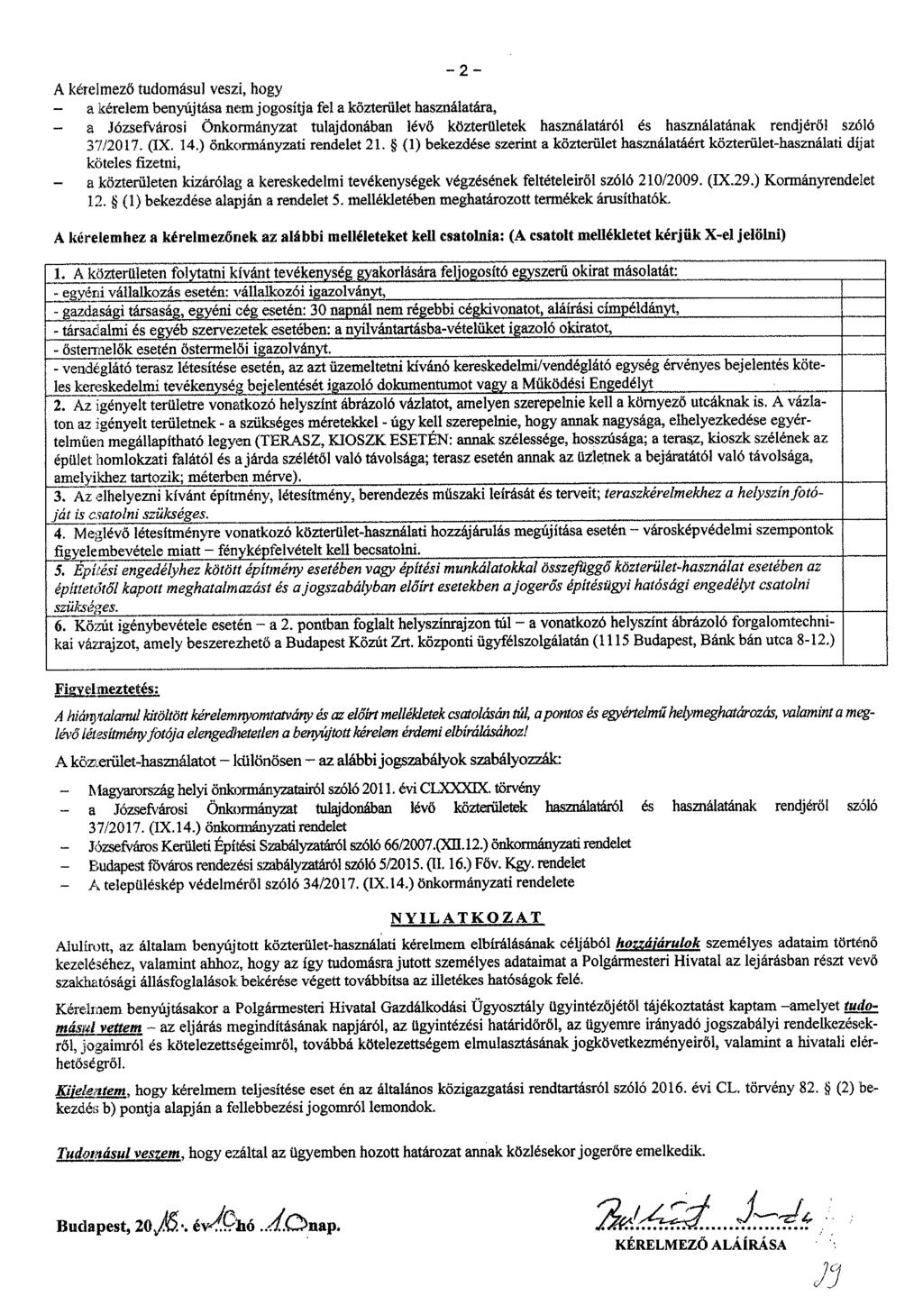 - 2 - A kérelmező tudomásul veszi, hogy a kérelem benyújtása nem jogosítja fel a közterület használatára, a Józsefvárosi Önkormányzat tulajdonában lévő közterületek használatáról és használatának