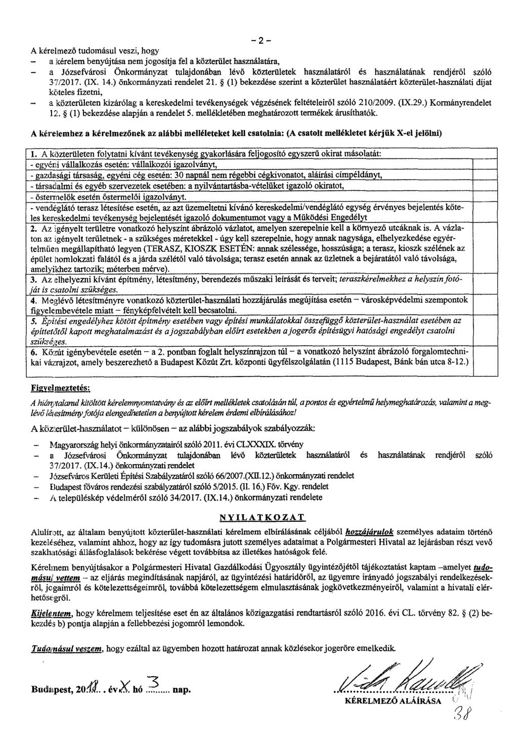 2 -- A kérelmező tudomásul veszi, hogy - a kérelem benyújtása nem jogosítja fel a közterület használatára, - a Józsefvárosi Önkormányzat tulajdonában lévő közterületek használatáról és használatának