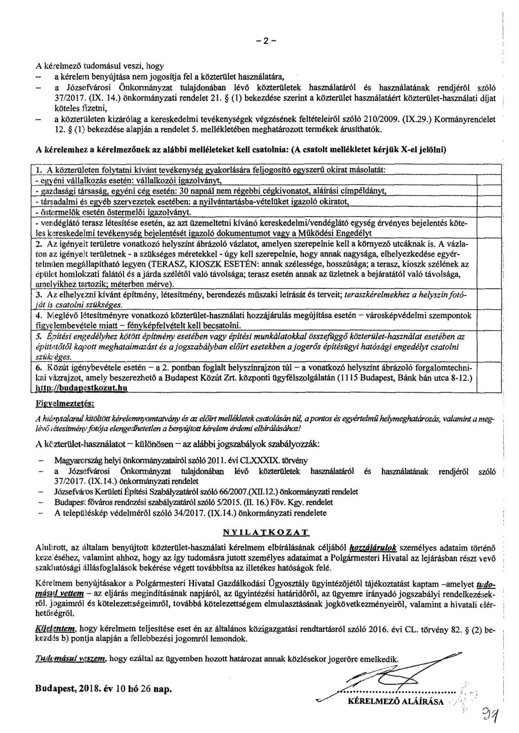 2 A kérelmező tudomásul veszi, hogy - a kérelem benyújtása nem jogosítja fel a közterület használatára, - a Józsefvárosi Önkormányzat tulajdonában lévő közterületek használatáról és használatának