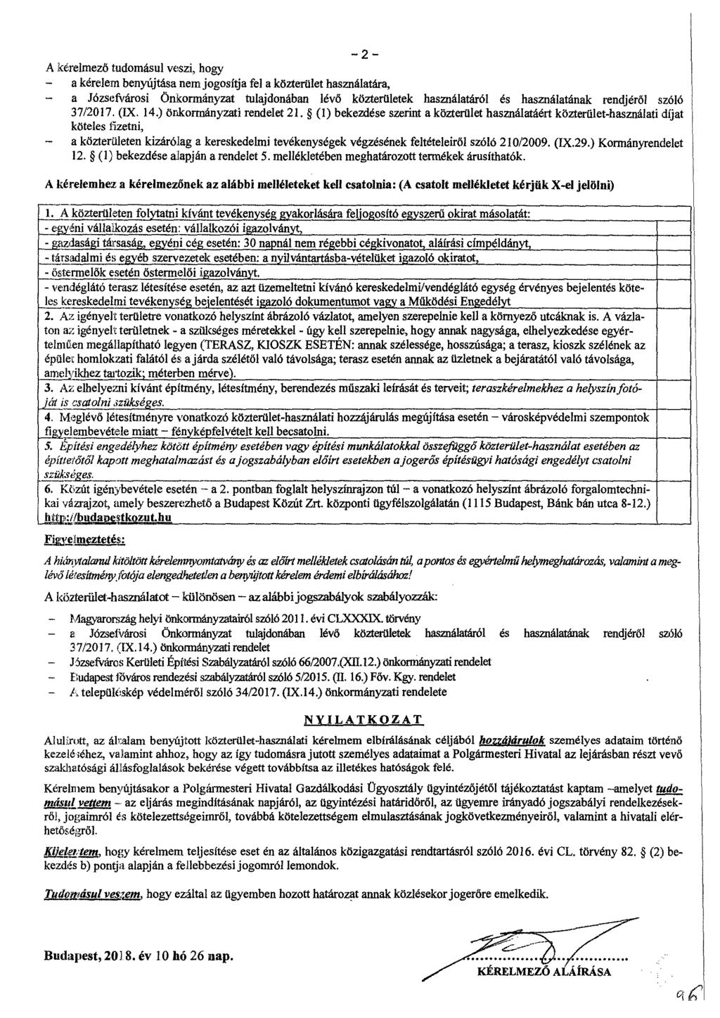 2 A kérelmező tudomásul veszi, hogy - a kérelem benyújtása nem jogosítja fel a közterület használatára, - a Józsefvárosi Önkormányzat tulajdonában lévő közterületek használatáról és használatának