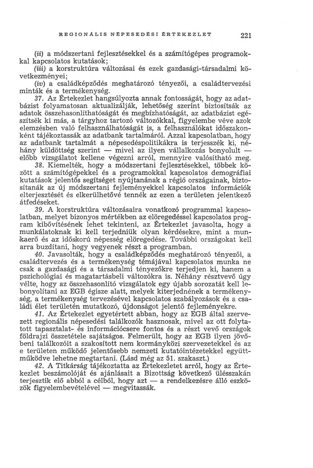 r e g i o n á l i s n é p e s e d é s i é r t e k e z l e t 221 (ii) a módszertani fejlesztésekkel és a számítógépes program okkal kapcsolatos kutatások; (iii) a korstruktúra változásai és ezek