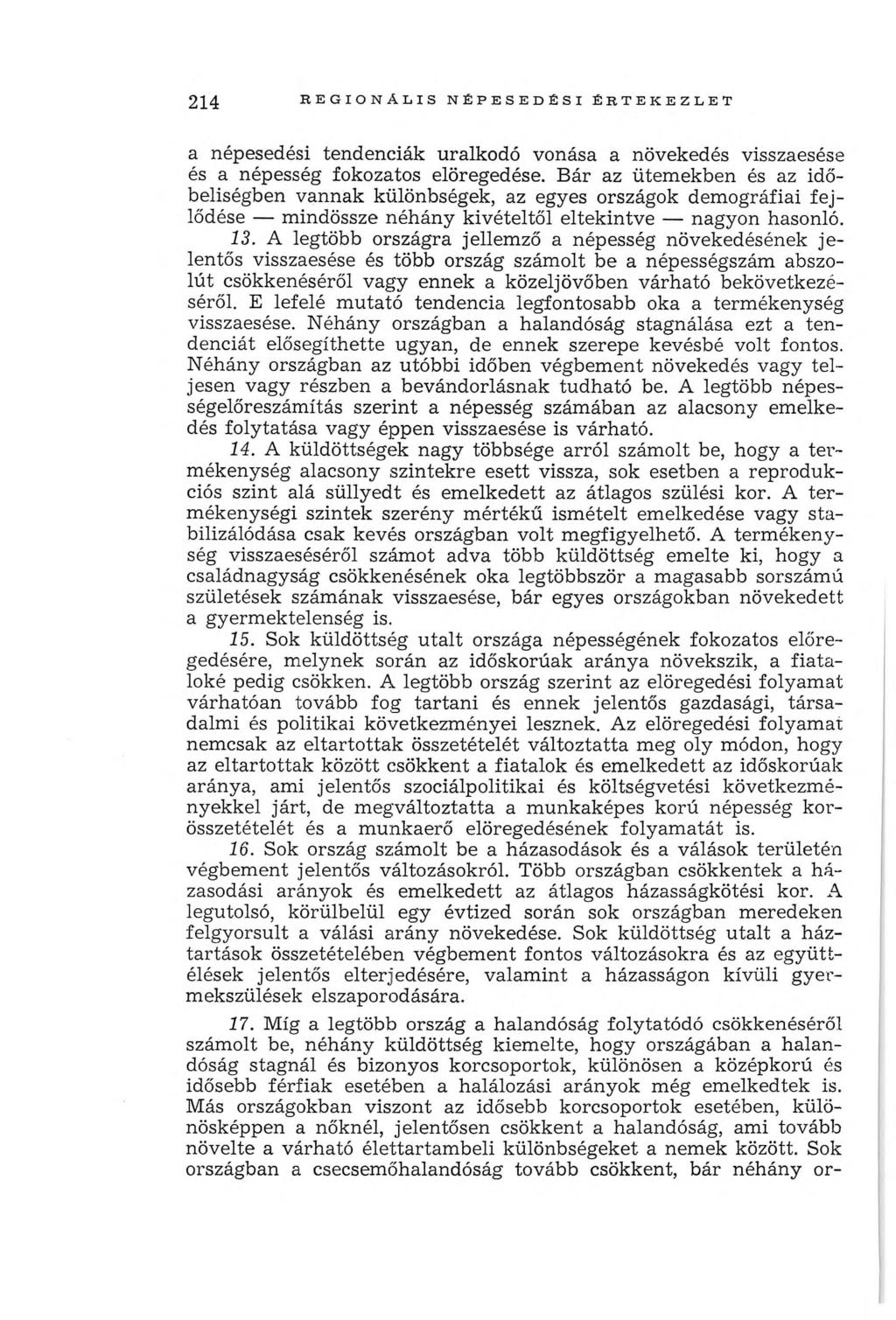 214 r e g i o n á l i s n é p e s e d é s i é r t e k e z l e t a népesedési tendenciák uralkodó vonása a növekedés visszaesése és a népesség fokozatos elöregedése.