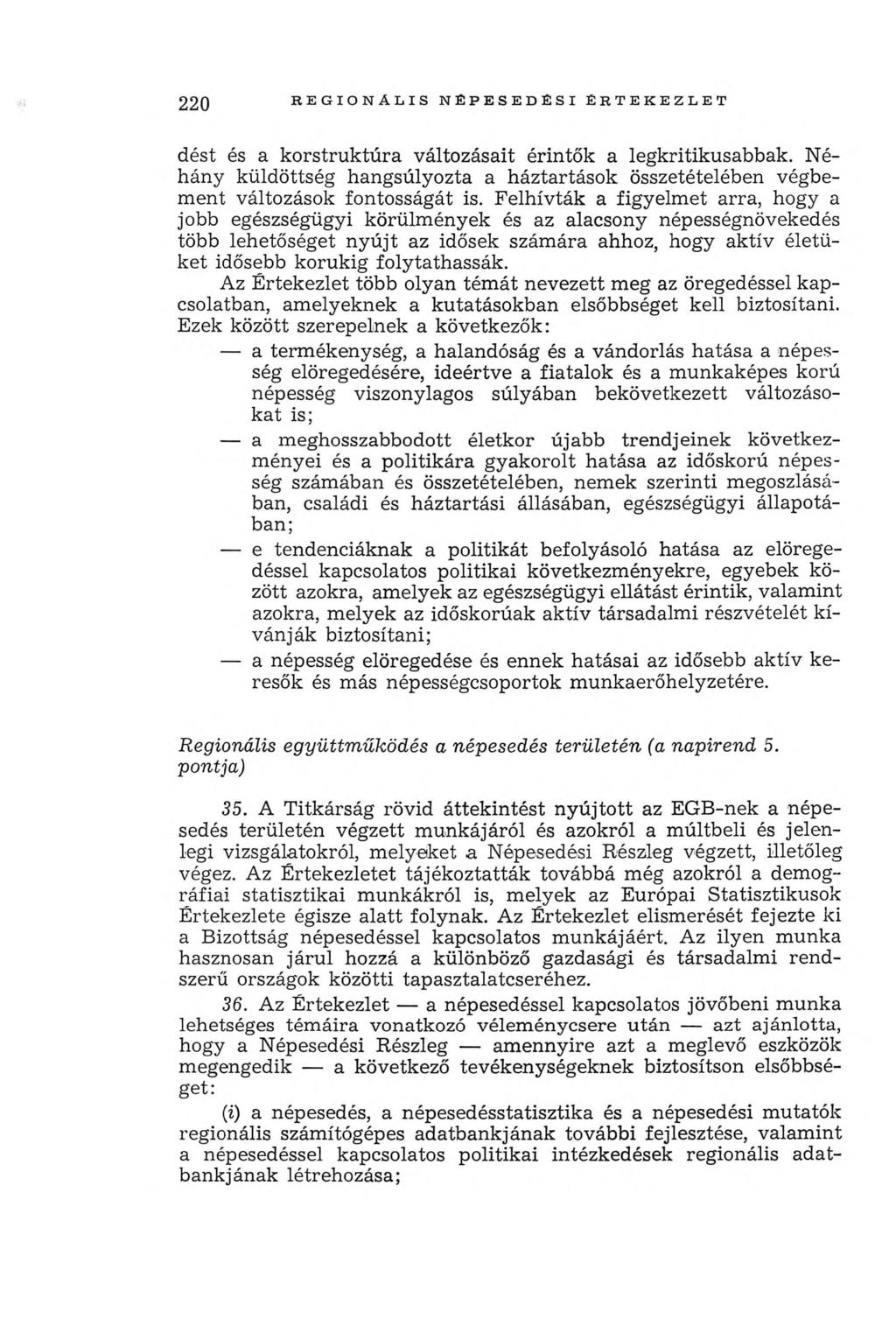 220 R E G IO N Á L IS N ÉPE SE D É SI É R T E K E ZL E T dést és a korstruktúra változásait érintők a legkritikusabbak.