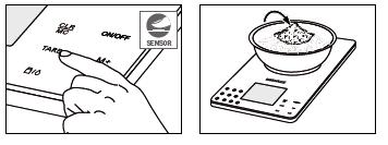 Finom érintés elegendő a érintésérzékelő használatához. TARE funkció és a hozzámérés 1. Az edény mérlegre való helyezése után, a TARE gomb segítségével tárolást tudunk végezni.