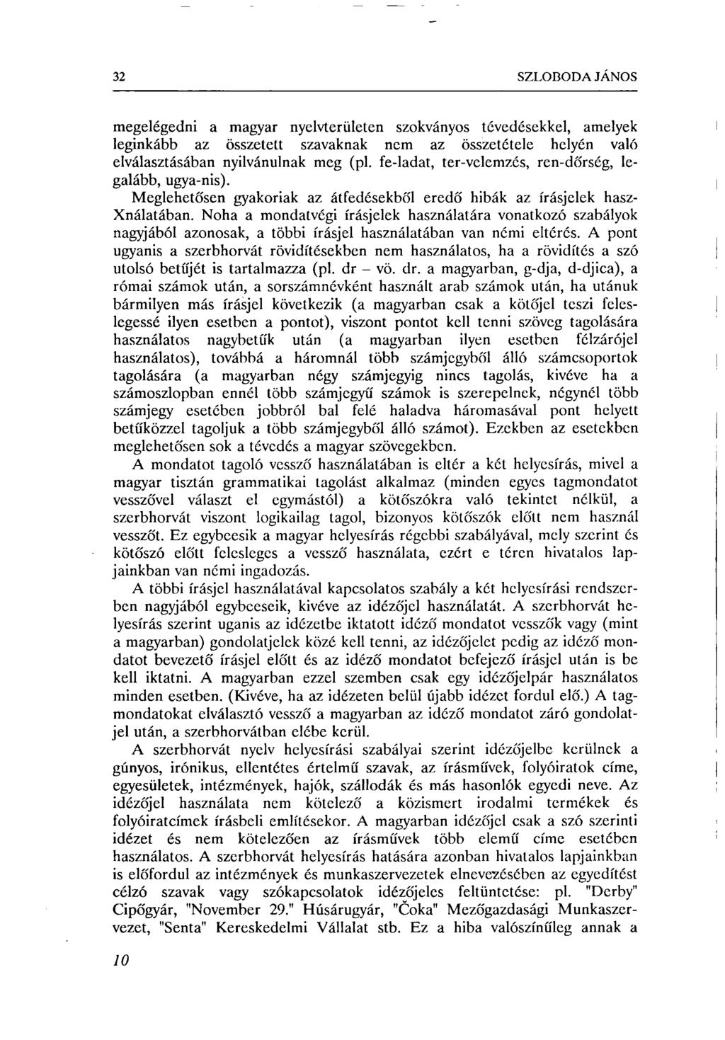 32 SZLOBODA JÁNOS megelégedni a magyar nyelvterületen szokványos tévedésekkel, amelyek leginkább az összetett szavaknak nem az összetétele helyén való elválasztásában nyilvánulnak meg (pl.