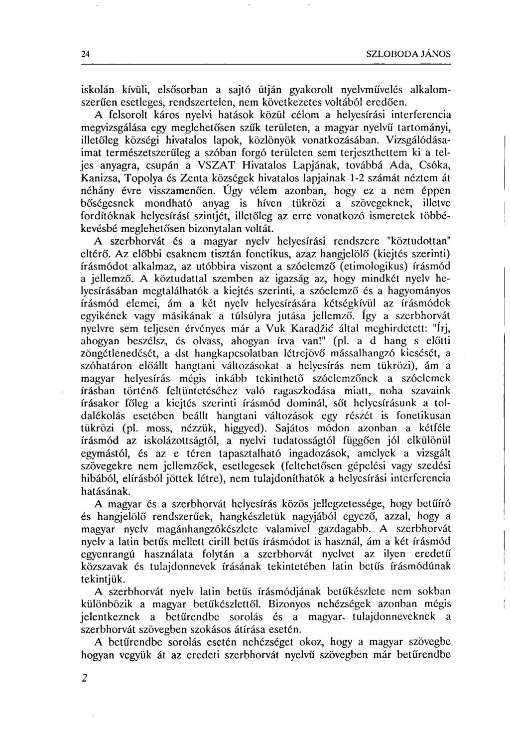 24 SZLOBODA JÁNOS iskolán kívüli, elsősorban a sajtó útján gyakorolt nyelvművelés alkalomszerűen esetleges, rendszertelen, nem következetes voltából eredően.