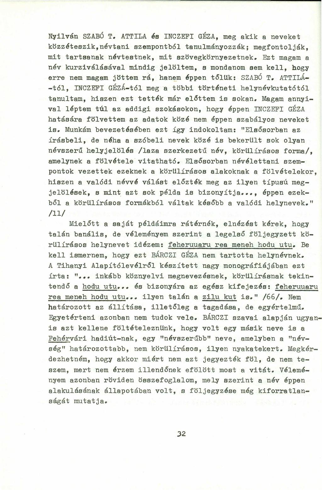 Nyilván SZABÓ T. ATTILA és INCZEFI GÉZA, meg akik a neveket közzéteszik,névtani szempontb61 tanulmányozzák; megfontolják, mit tartsanak névtestnek, mit szövegkörnyezetnek.