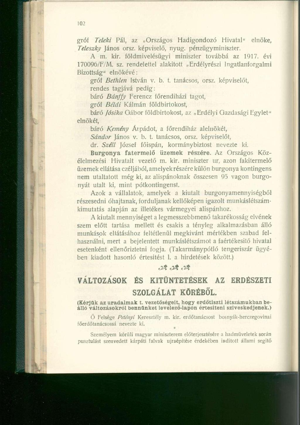 gróf Teleki Pál, a z Országo s Hadigondoz ó Hivatal " elnöke, Teleszky János orsz. képviselő, nyug. pénzügyminiszter. A m. kir. földmivelésügy i miniszte r tovább á a z 1917. év i 170096/F/M. sz.