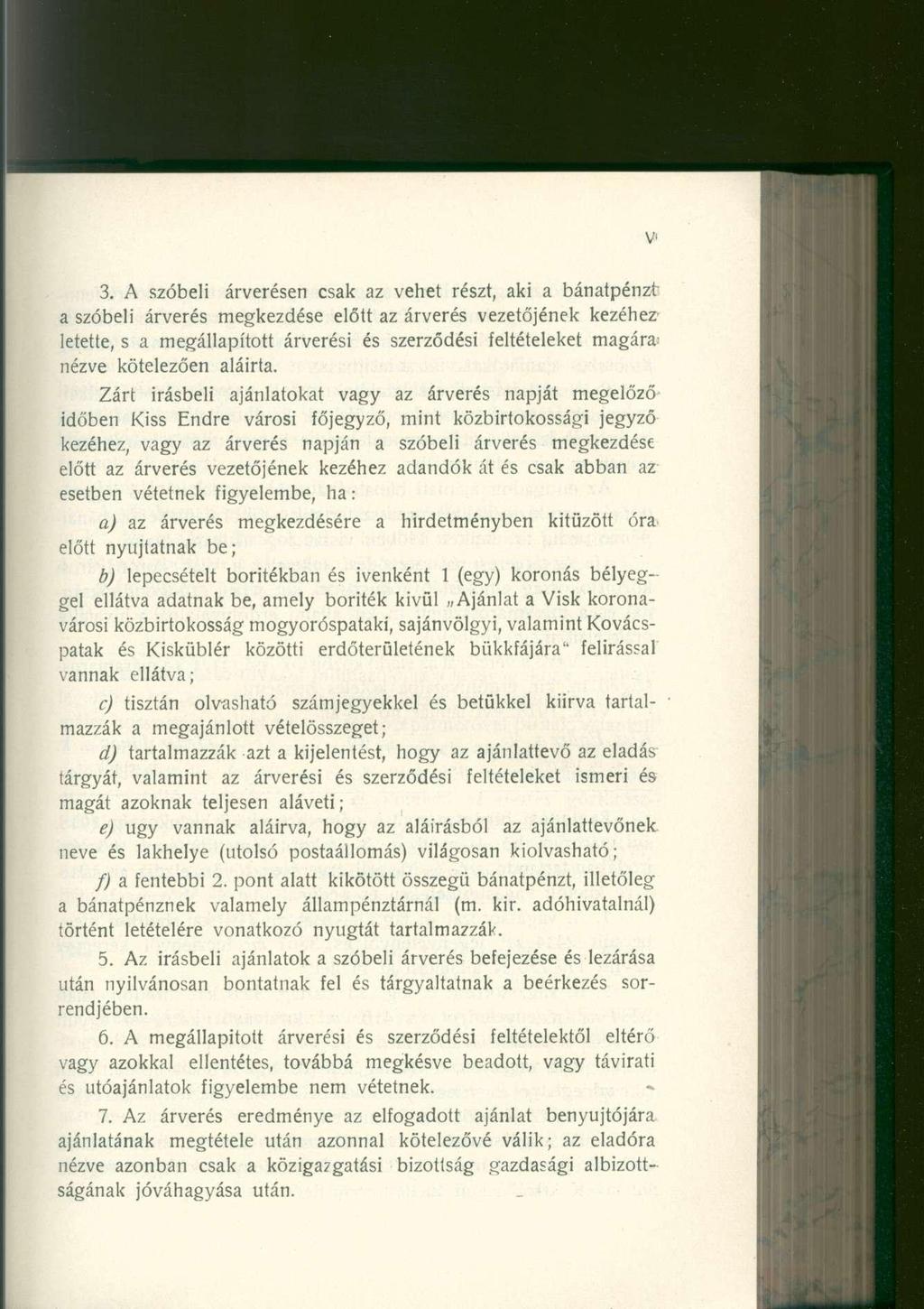 3. A szóbel i árverése n csa k a z vehe t részt, ak i a bánatpénz t a szóbel i árveré s megkezdés e előt t a z árverés vezetőjéne k kezéhez - letette, s a megállapítot t árverés i é s szerződés i