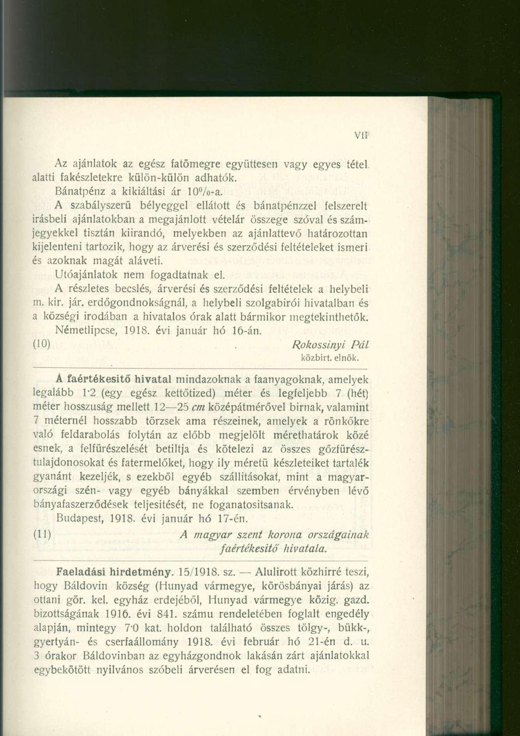 Az ajánlato k a z egés z fatömegr e együttese n vag y egye s téte l alatti fakészletekr e külön-külö n adhatók. Bánatpénz a kikiáltás i á r 10%-a.