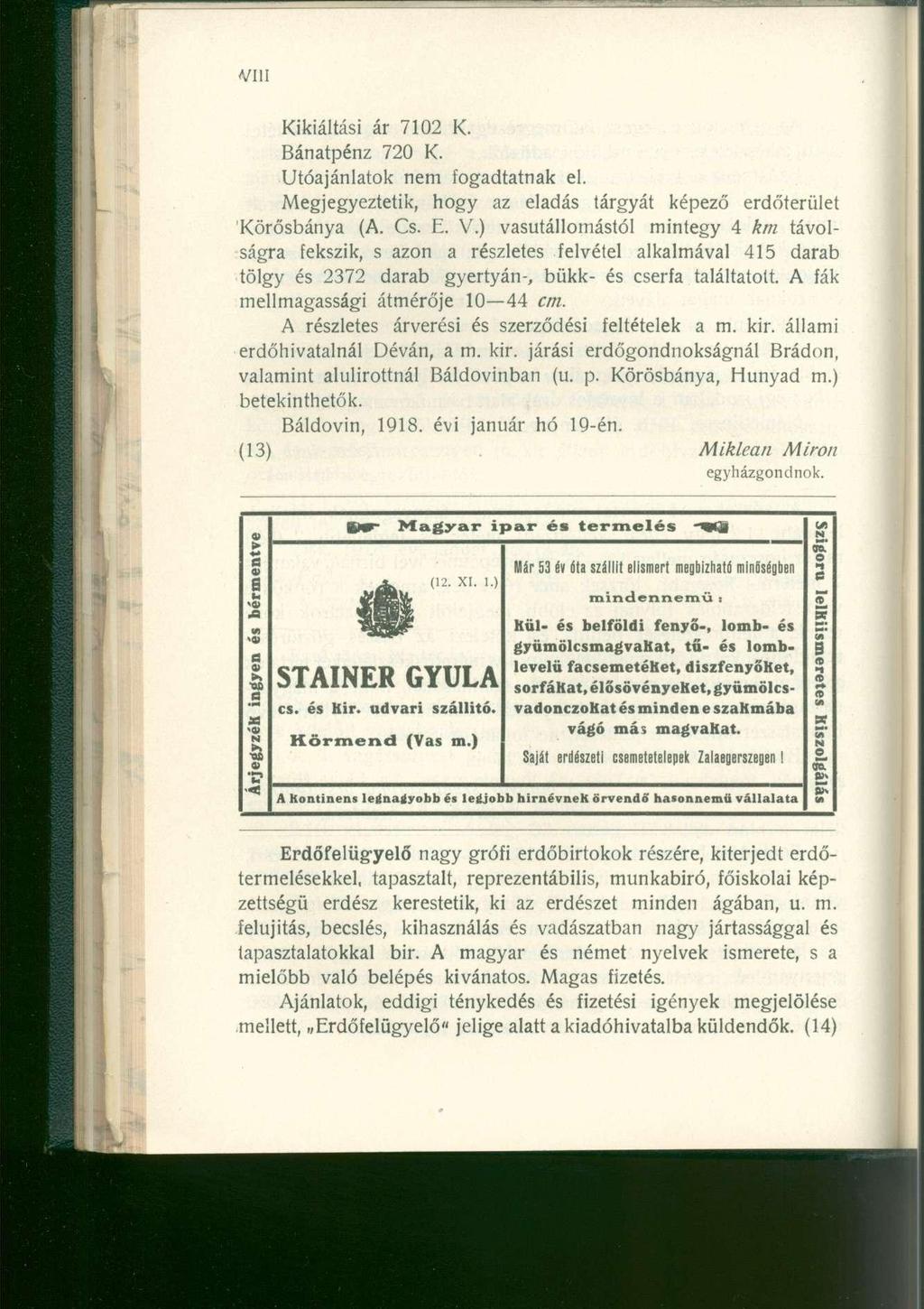 Kikiáltási á r 710 2 K. Bánatpénz 72 0 K. Utóajánlatok ne m fogadtatna k el. Megjegyeztetik, hog y a z eladá s tárgyá t képez ő erdőterüle t Körősbánya (A. Cs. E. V.