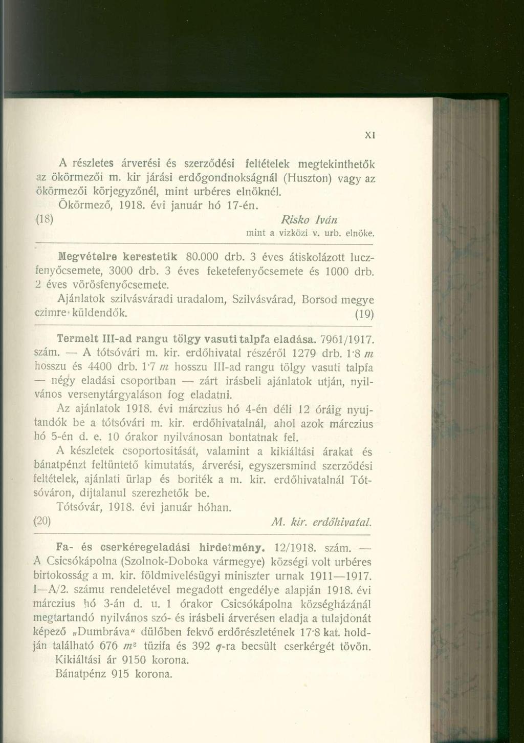 A részlete s árverés i é s szerződés i feltétele k megtekinthető k az ökörmező i m. ki r járás i erdőgondnokságná l (Huszton ) vag y a z ökörmezői körjegyzőnél, min t úrbére s elnöknél.