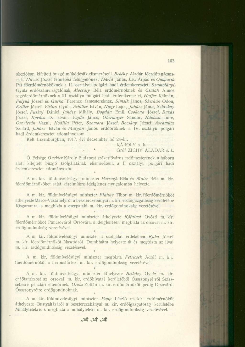 akczióban kifejtet t buzgó működésü k elismeréséü l Bekény Aladá r főerdőtanácsos - nak, Havas Józse f felmérés i felügyelőnek, Dávid János, Lux Árpád é s Gasparik Pál főerdőmérnökökne k a II.