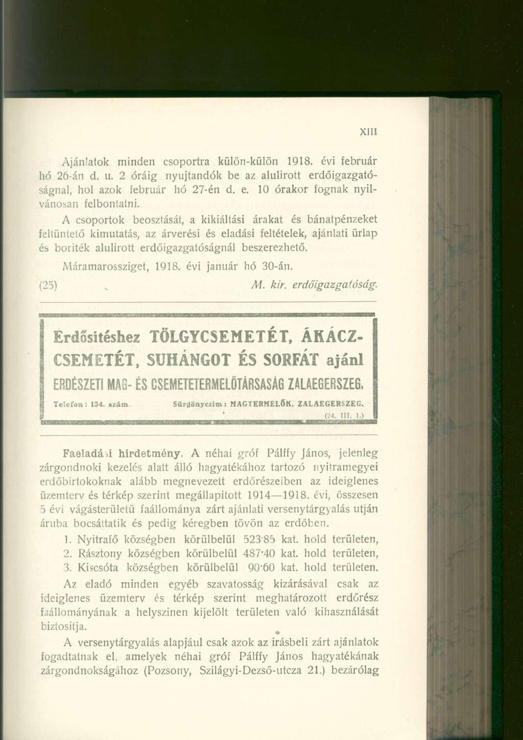 Ajánlatok minde n csoportr a külön-külö n 1918. év i februá r hó 26-á n d. u. 2 órái g nyújtandó k b e a z alulírot t erdőigazgató - ságnal, ho l azo k februá r h ó 27-é n d. e. 1 0 órako r fogna k nyil - vánosan felbontatni.