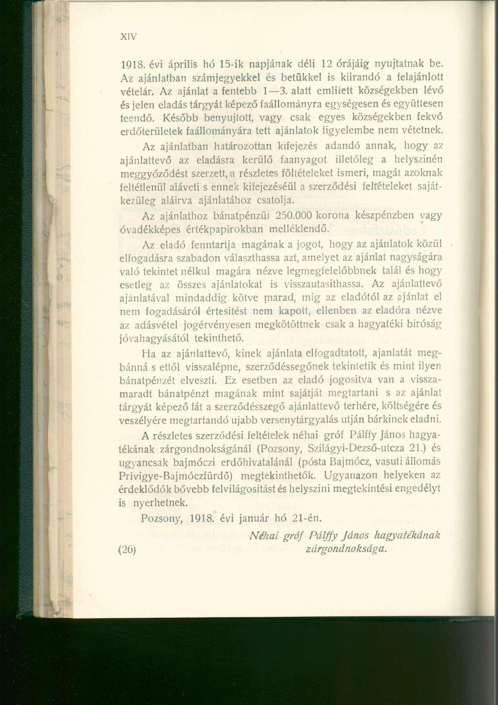 1918. év i áprili s h ó 15-i k napjána k dél i 1 2 órájáig nyújtatna k be. Az ajánlatba n számjegyekke l é s betűkke l i s kiírand ó a felajánlot t vételár. A z ajánla t a fentebb 1 3.