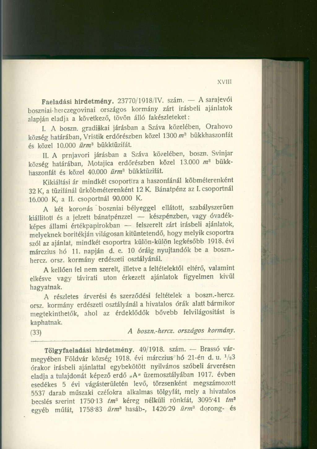 Faeladási hirdetmény. 23770/1918/1V. szám. A sarajevó i boszniai-herczegovinai országo s kormán y zár t Írásbel i ajánlato k alapján eladj a a következő, tövö n áll ó fakészleteket : I. A boszn.