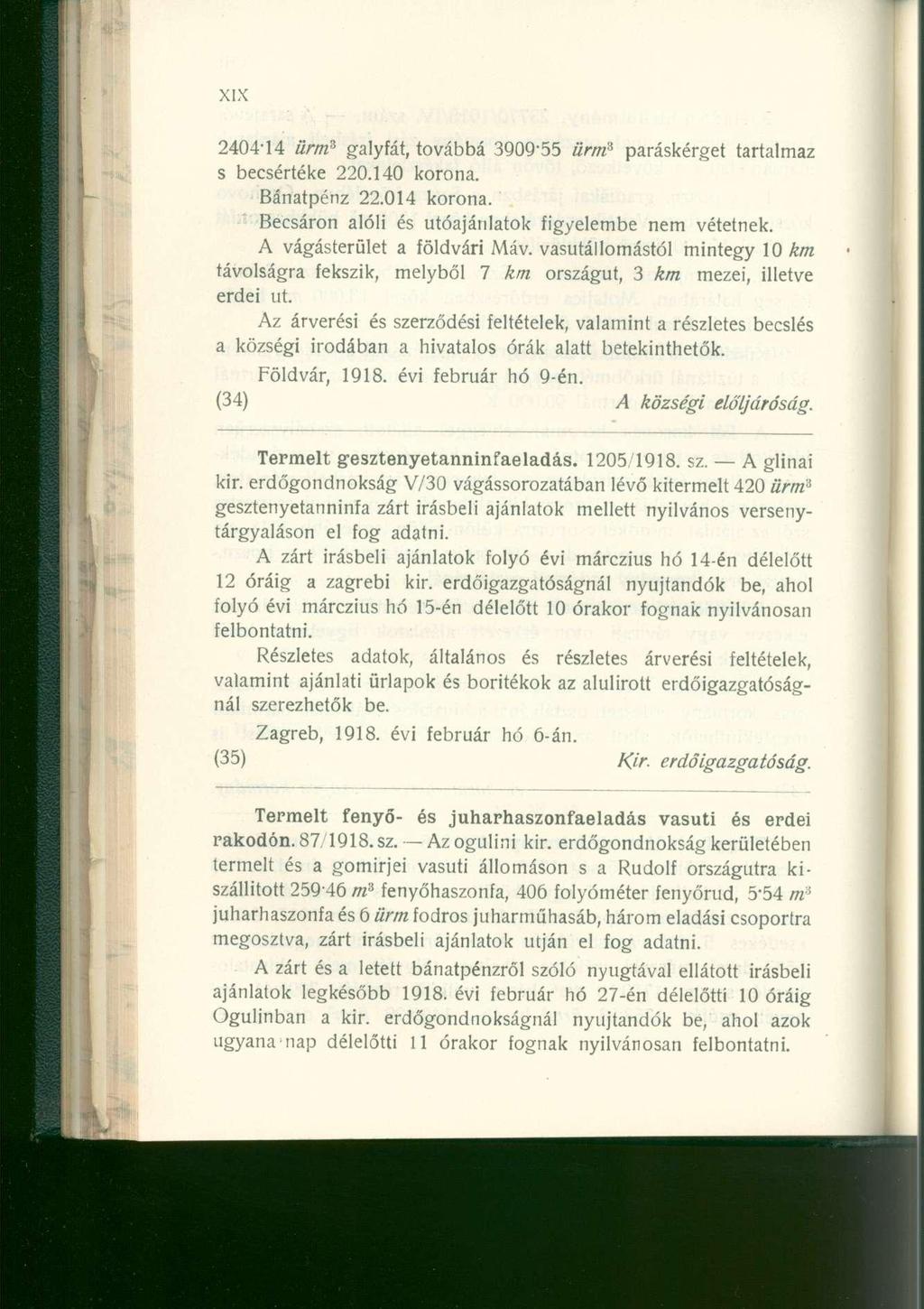 2404-14 ürm 3 galyfát, továbbá 3Q0Q-5 5 ürm 3 paráskérge t tartalma z s becsérték e 22044 0 korona. Bánatpénz 22.01 4 korona. Becsáron alól i é s utóajánlato k figyelemb e ne m vétetnek.