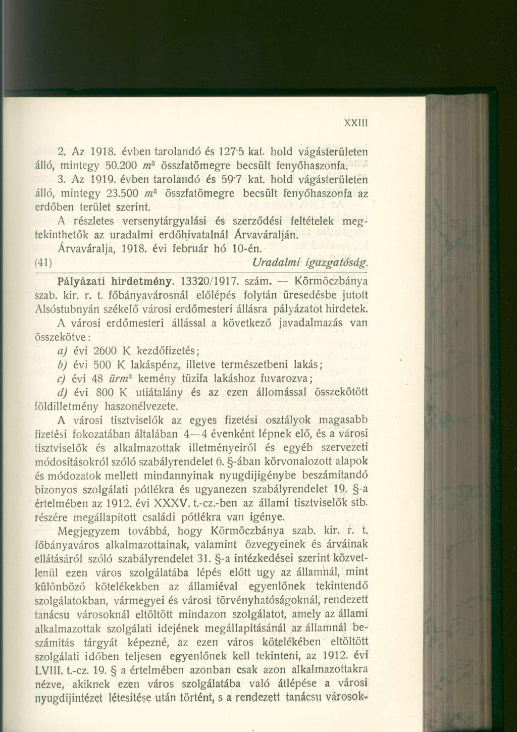 2. A z 1918. évben taroland ó é s 127-5 kat. hol d vágásterülete n álló, minteg y 50.20 0 m 3 összfatömegr e becsül t fenyőhaszonfa. 3. A z 1919. évben taroland ó é s 59-7 kat.