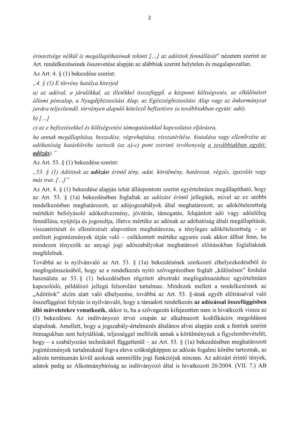 érintettsége nélkül is megállapithatónak tekinti [...] az adótitok fennáüását" nézetem szerint az Art. rendelkezéseinek összevetése alapján az alábbiak szerint helytelen és megalapozatlan. Az Art. 4.