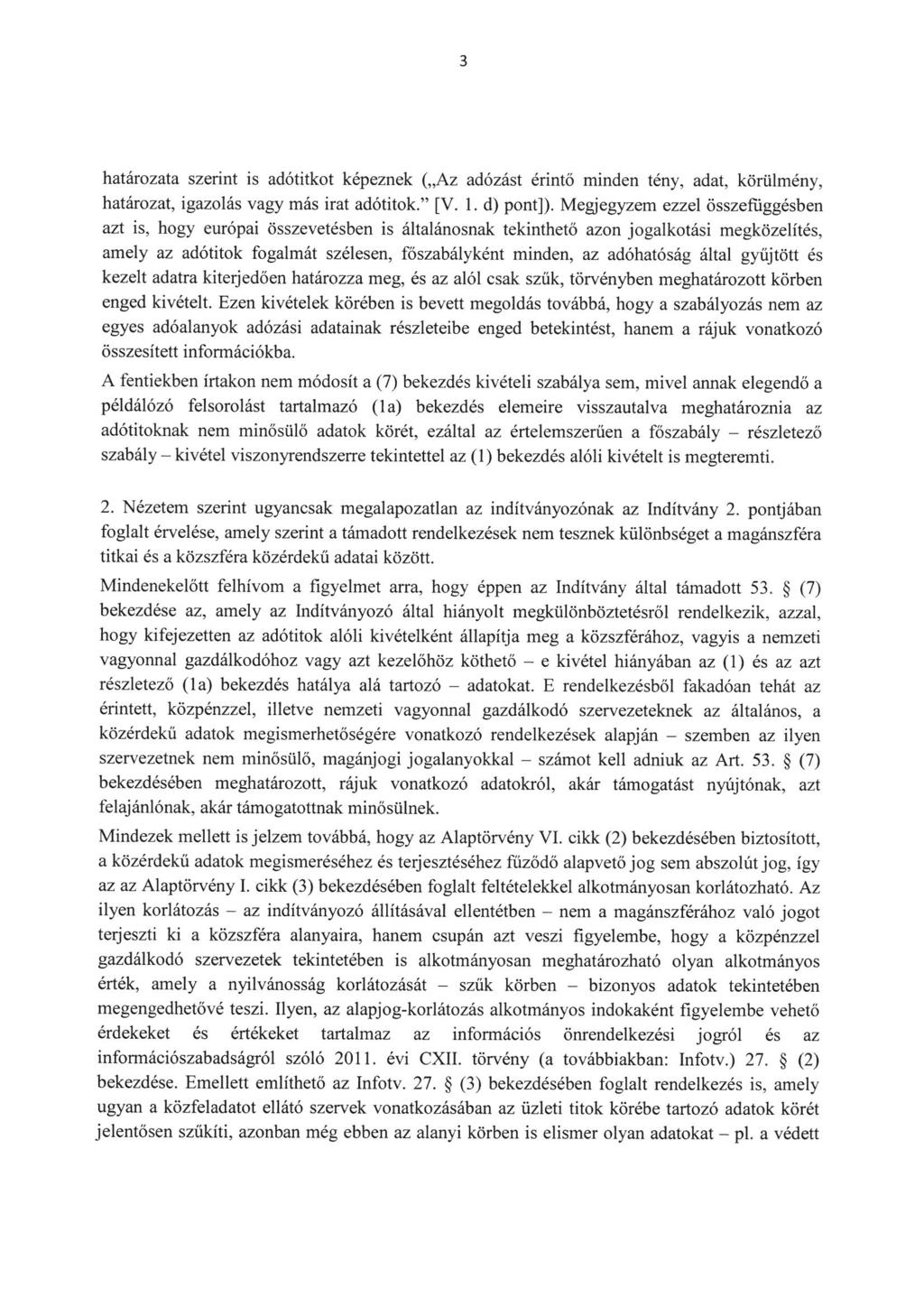 határozata szerint is adótitkot képeznek ("Az adózást érintő minden tény, adat, körülmény, határozat, igazolás vagy más irat adótitok." [V. 1. d) pont]).