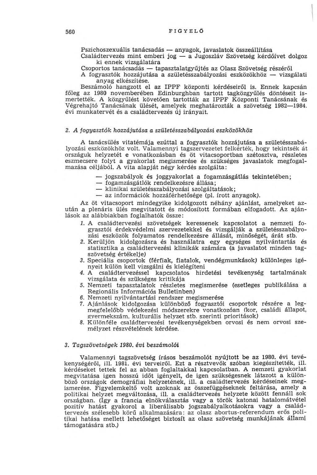 560 FIGYELŐ Pszichoszexuális tanácsadás anyagok, javaslatok összeállítása Családtervezés m int em beri jog a Jugoszláv Szövetség kérdőívet dolgoz ki ennek vizsgálatára Csoportos tanácsadás