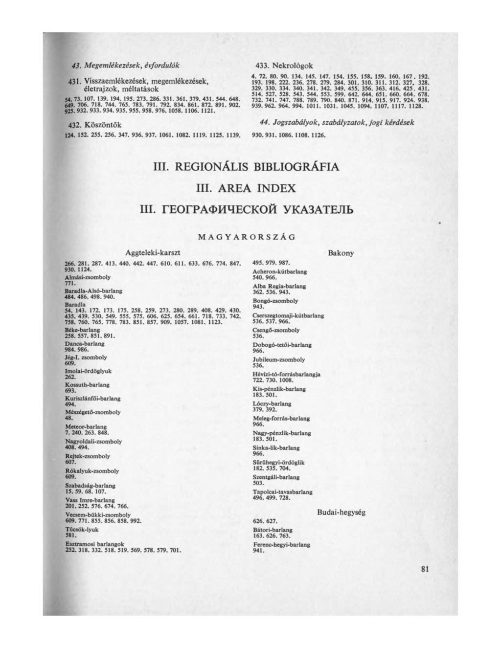 43. Megemlékezések, évfordulók 431. Visszaemlékezések, megemlékezések, életrajzok, méltatások 54. 73. 107. 139. 194. 195. 273. 286. 331. 361. 379. 431. 544. 648. 649. 706. 718. 744. 765. 783. 791.