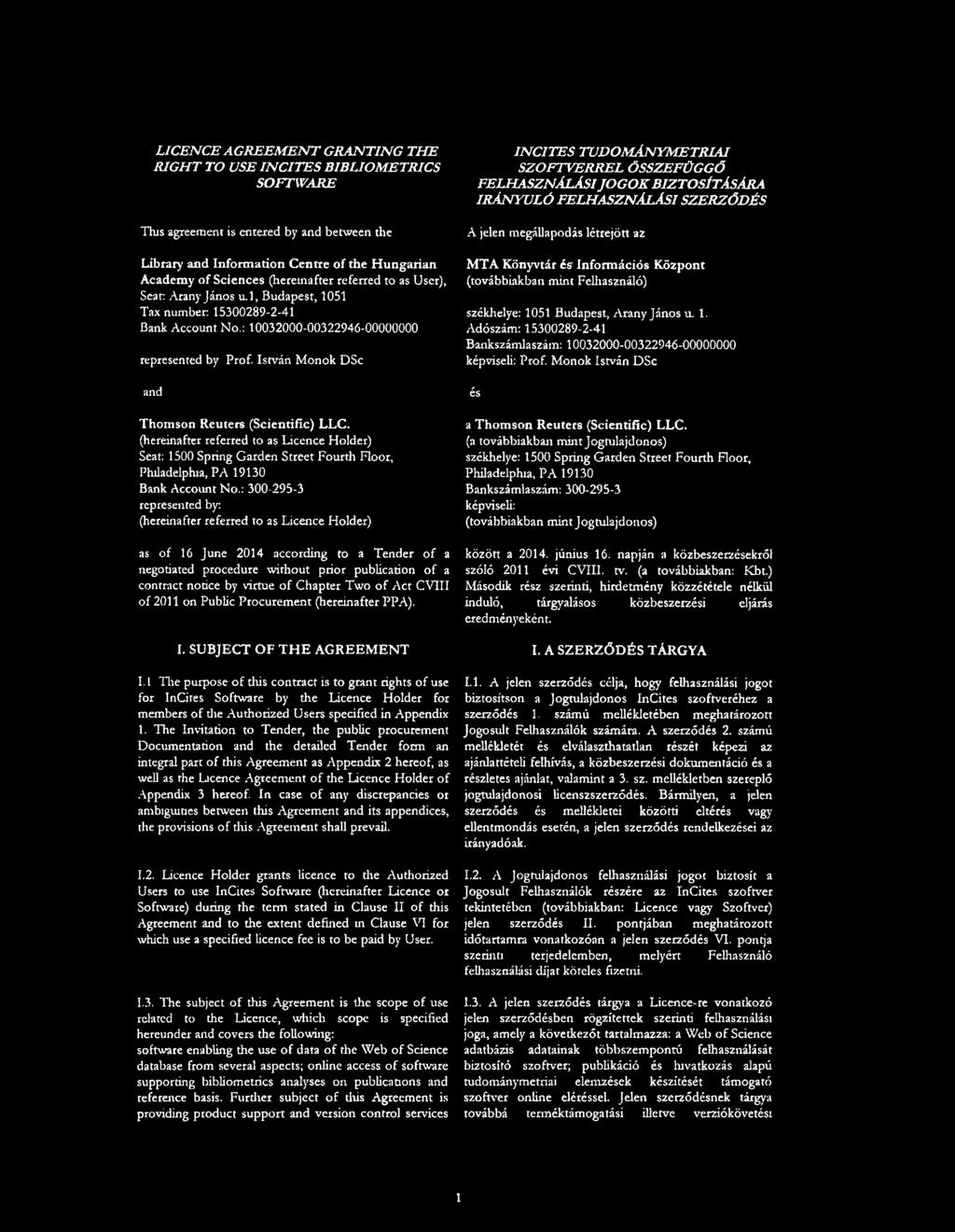 István Monok DSc and Thomson Reuters (Scientific) LLC. (hereinafter referred to as Licence Holder) Seat: 1500 Spring Garden Street Fourth Floor, Philadelphia, PA 19130 Bank Account No.