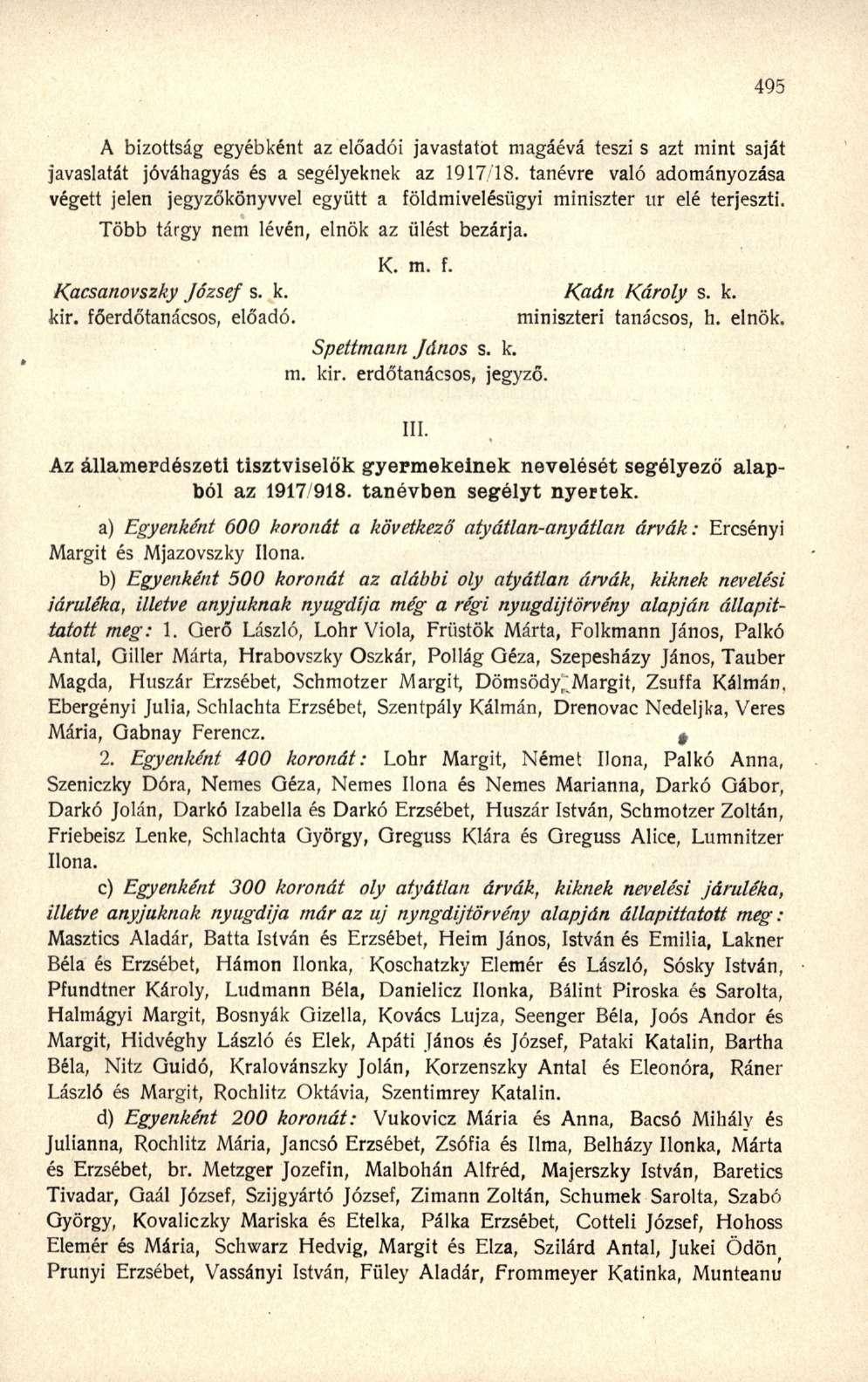 A bizottság egyébként az előadói javastatot magáévá teszi s azt mint saját javaslatát jóváhagyás és a segélyeknek az 1917 18.