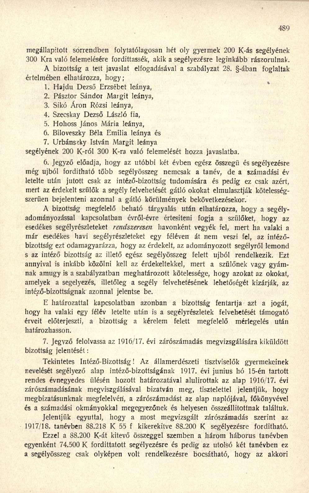 megállapított sörrendben folytatólagosan hét oly gyermek 200 K-ás segélyének 300 Kra való felemelésére fordíttassák, akik a segélyezésre leginkább rászorulnak.