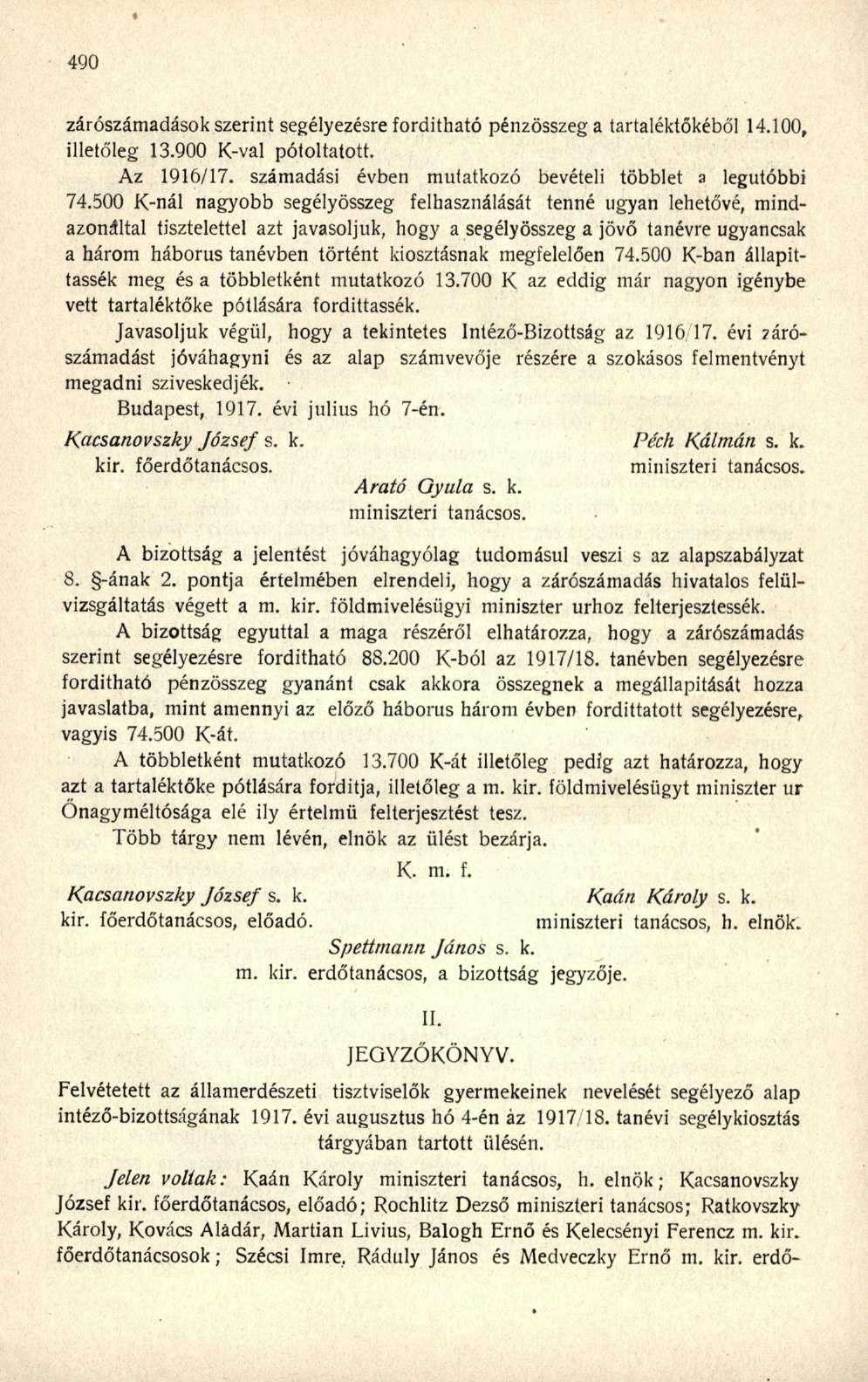 «zárószámadások szerint segélyezésre fordítható pénzösszeg a tartaléktőkéből 14.100, illetőleg 13.900 K-val pótoltatott. Az 1916/17. számadási évben mutatkozó bevételi többlet a legutóbbi 74.
