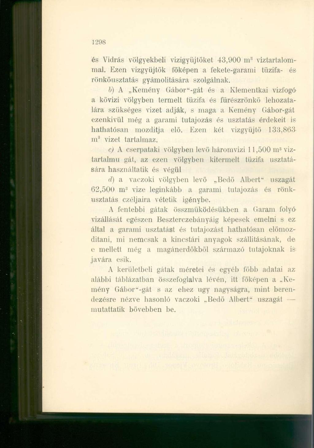 298 és Vidrás völgyekbeli vizigyüjtöket 43,900 nr 5 víztartalommai. Ezen vízgyűjtők főképen a fekete-garami tűzifa- és rönköusztatás gyámolitására szolgálnak.
