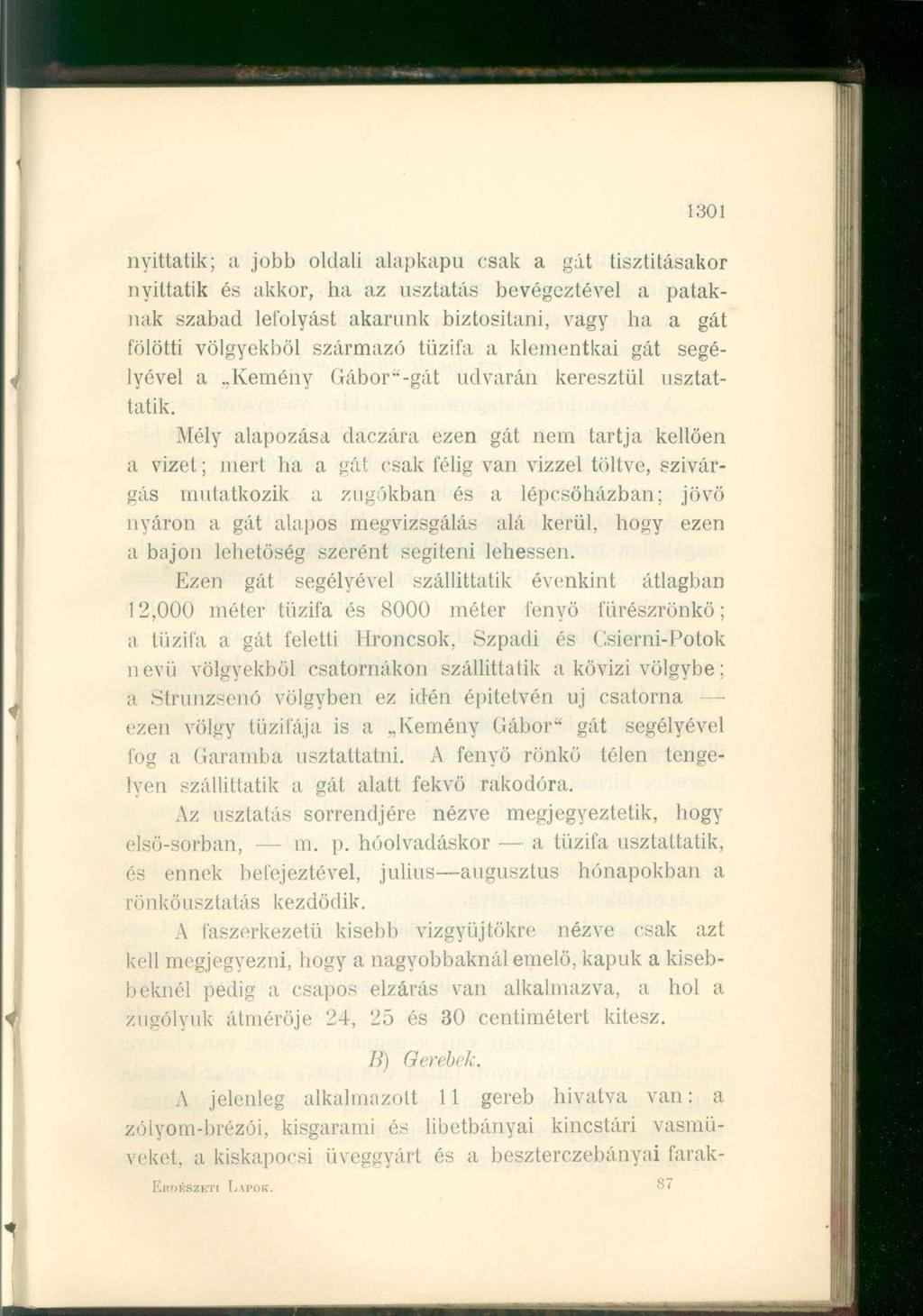 30 nyittatik; a jobb oldali alapkapu csak a gát tisztításakor nyittatik és akkor, ha az usztatás bevégcztével a pataknak szabad lefolyást akarunk biztosítani, vagy ha a gát fölötti völgyekből