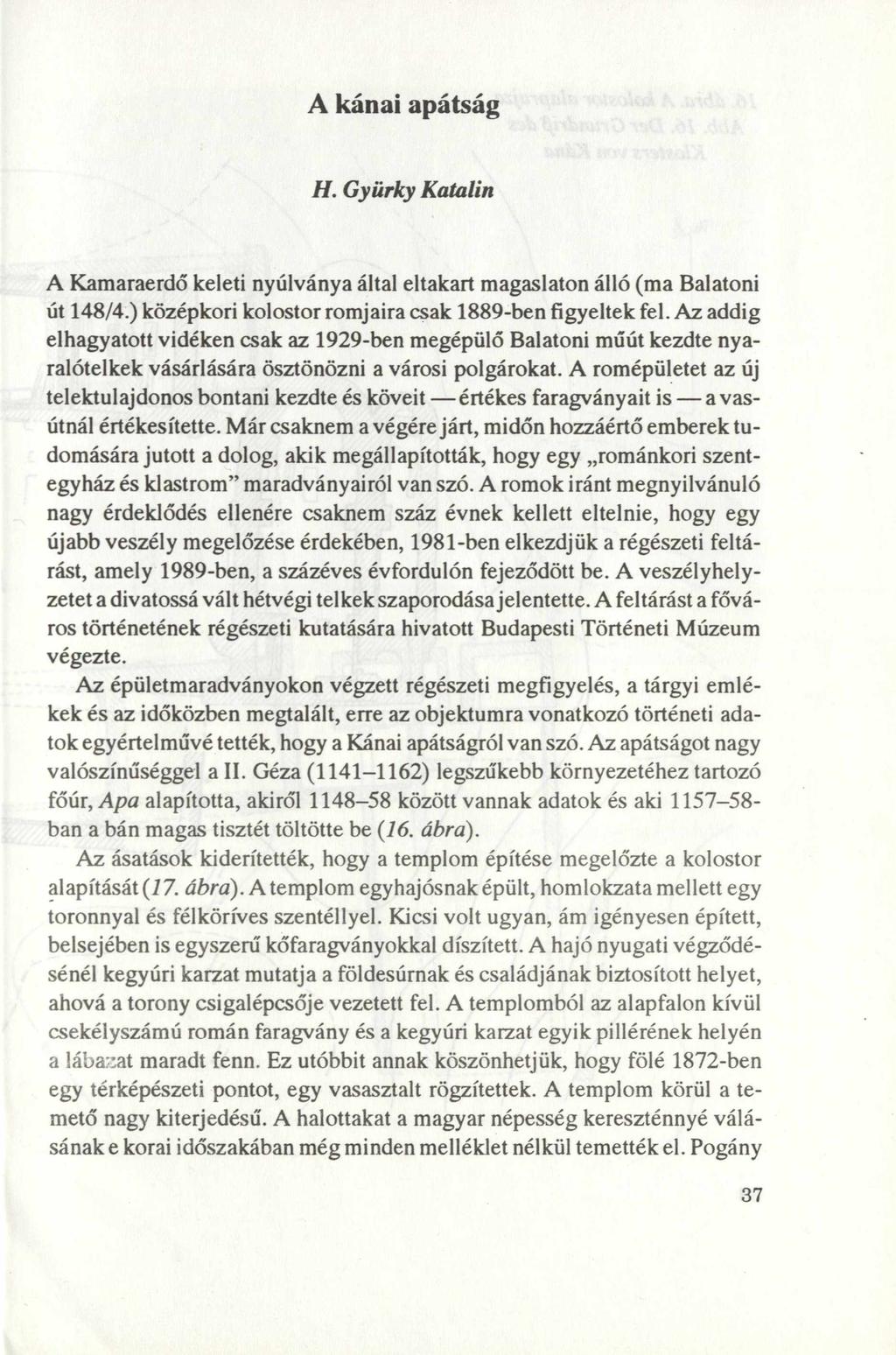 A kánai apátság H. Gyürky Katalin A Kamaraerdő keleti nyúlványa által eltakart magaslaton álló (ma Balatoni út 148/4.) középkori kolostor romjaira csak 1889-ben figyeltek fel.