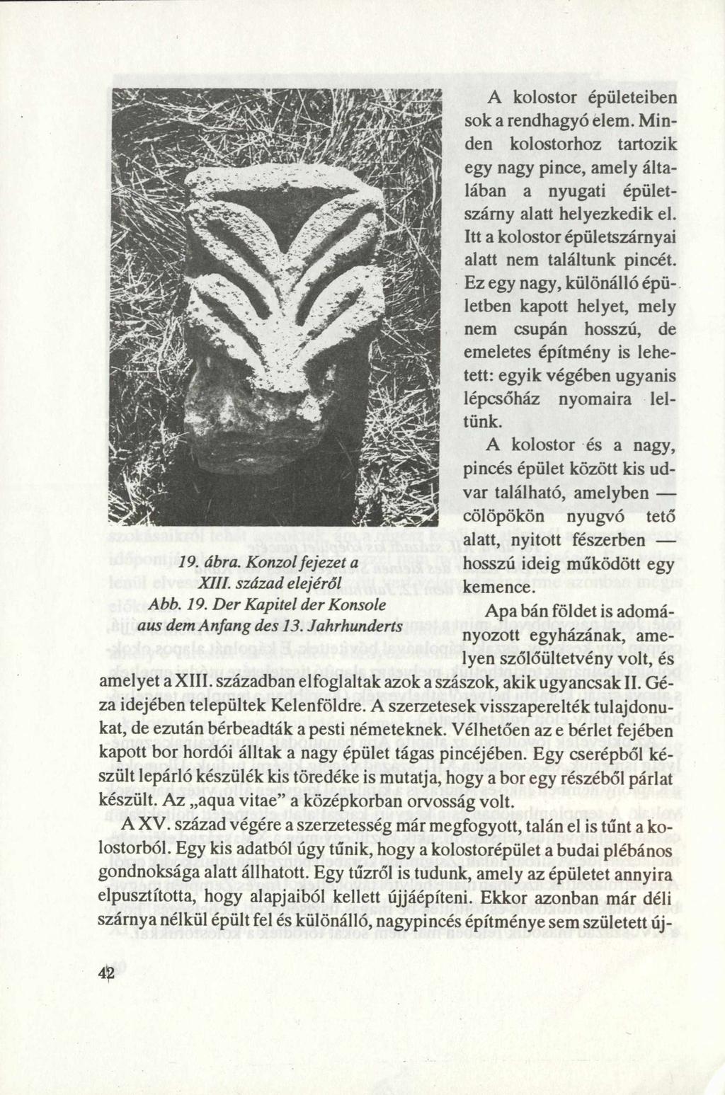 A kolostor épületeiben sok a rendhagyó elem. Minden kolostorhoz tartozik egy nagy pince, amely általában a nyugati épületszárny alatt helyezkedik el.