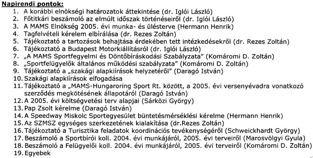 "Sportfelügyelõk általános mûködési szabályzata" (Komáromi D. Zoltán) 9. Tájékoztató a "szakági alapkiírások helyzetérõl" (Daragó István) 10.