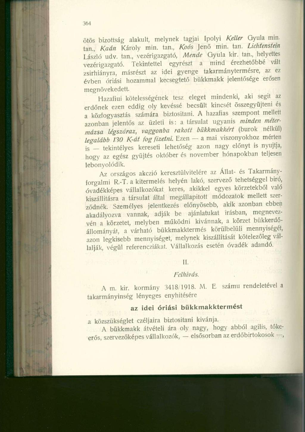 ötös bizottság alakult, melynek tagjai Ipolyi Keller Gyula min. tan., Kaán Károly min. tan., Kpós Jenő min. tan. Lichtenstein László udv. tan., vezérigazgató, Mende Gyula kir. tan., helyettes vezérigazgató.