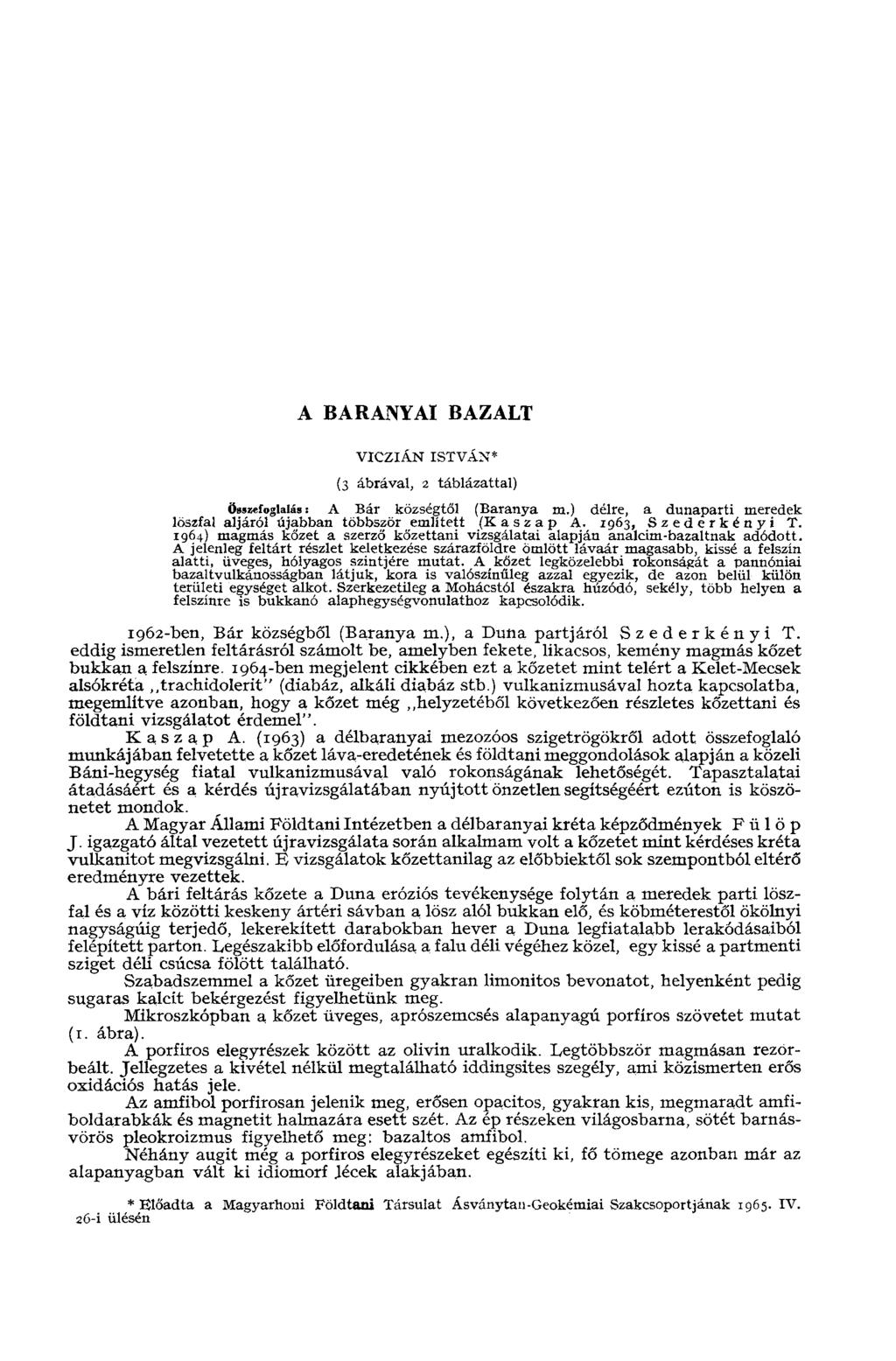 A BARANYAI BAZALT VICZIÁN ISTVÁN* (3 ábrával, 2 táblázattal) Összefoglalás: A Bár községtől (Baraa m.) délre, a dunaparti meredek löszfal aljáról újabban többször említett (K a s z a p A.