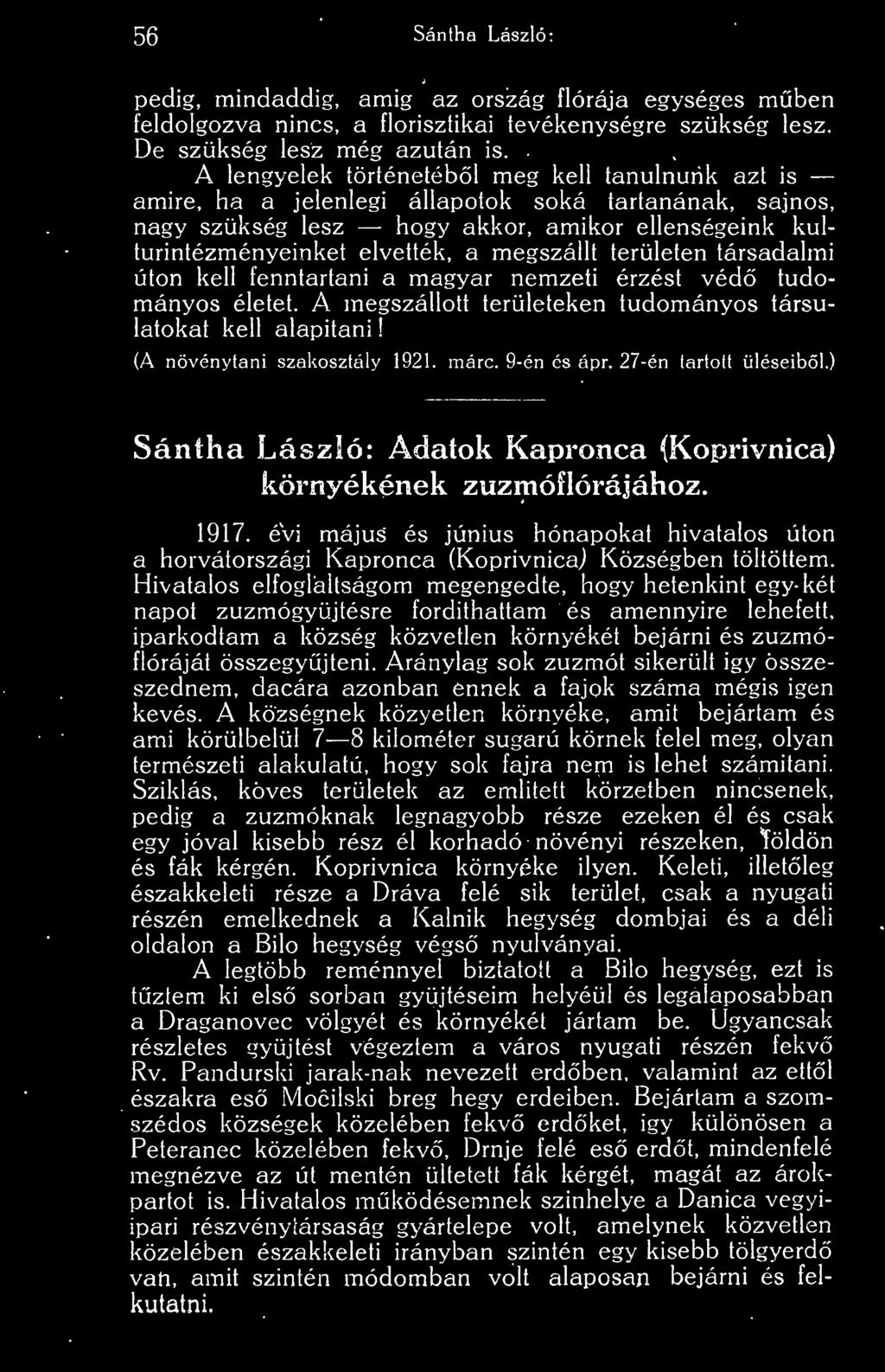 megszállt területen társadalmi úton kell fenntartani a magyar nemzeti érzést véd tudományos életet. A megszállott területeken tudományos társulatokat kell alapitani (A növénytani szakosztály 1921.