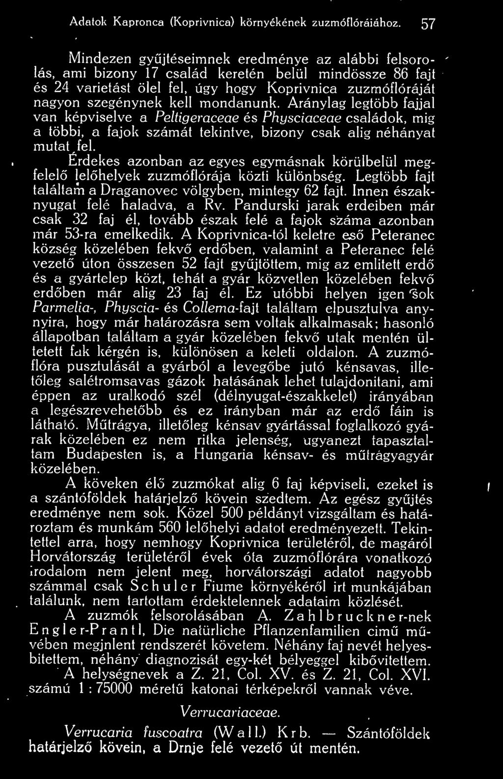mondanunk. Aránylag legtöbb fajjal van képviselve a Peltigeraceae és Physciaceae családok, mig a többi, a fajok számát tekintve, bizony csak alig néhányat mutat, fel.