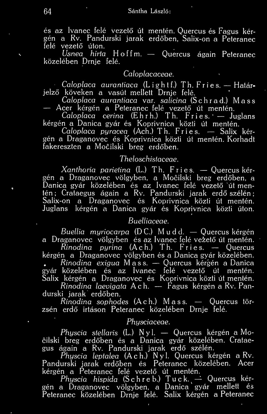 ) Mass Acer kérgén a Peteranec felé vezet út mentén. Caloplaca cerina (E h r h.) T h. Fries. Juglans kérgén a Danica gyár és Koprivnica közti út mentén. Caloplaca pyracea (Ach.) Th. Fries. Salix kérgén a Draganovec és Koprivnica közti út mentén.