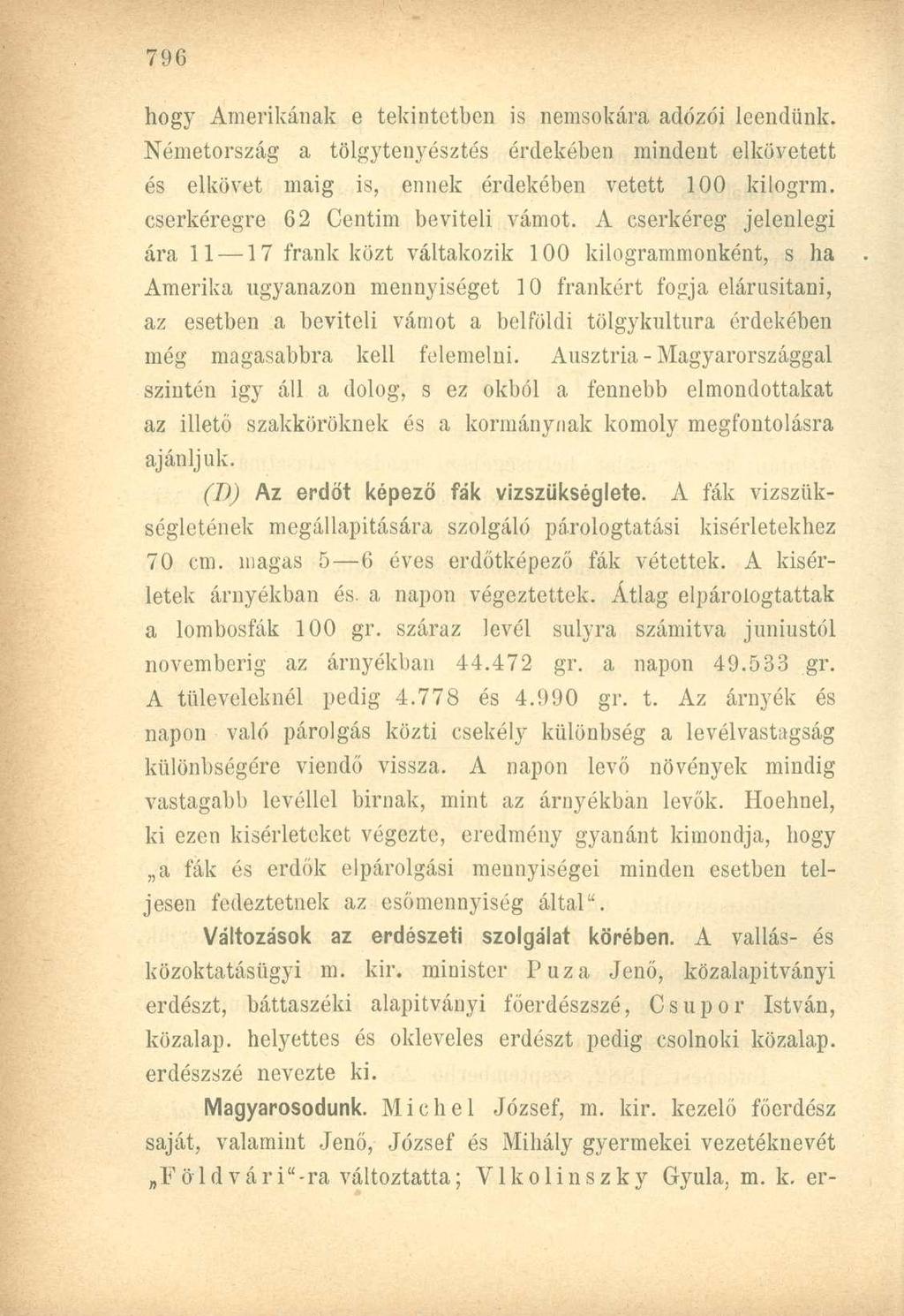 hogy Amerikának e tekintetben is nemsokára adózói leendünk. Németország a tölgytenyésztés érdekében mindent elkövetett és elkövet máig is, ennek érdekében vetett 100 kilogrm.