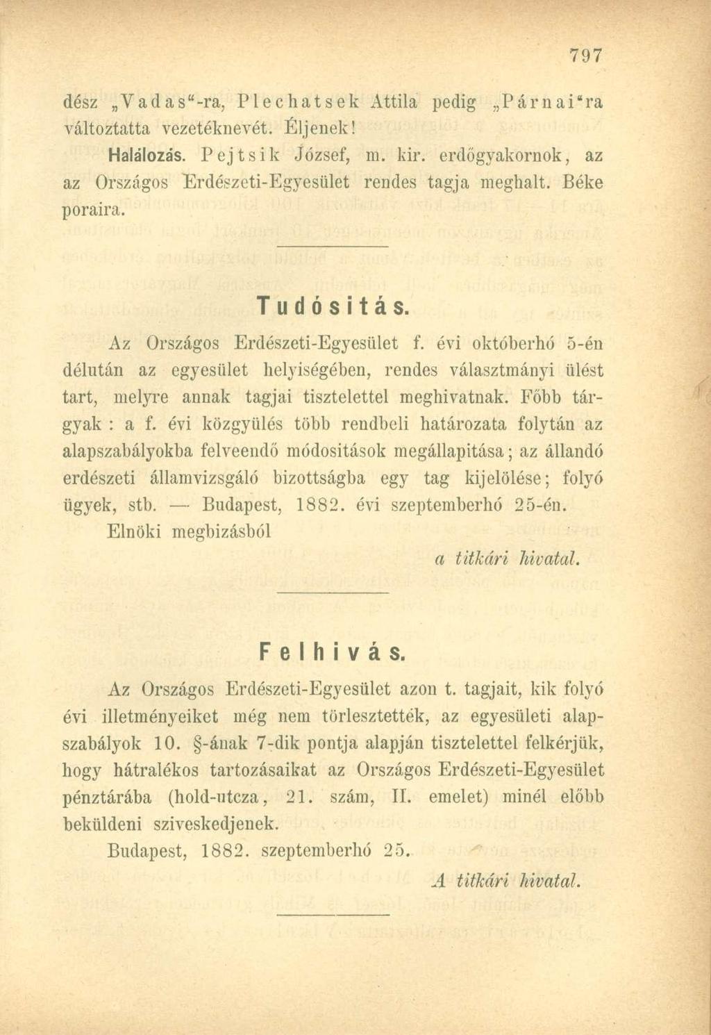 desz Vadas"-ra, Plechatsek Attila pedig Párnai'ra változtatta vezetéknevét. Éljenek! Halálozás. Pejtsik József, m. kir. erdőgyakornok, az az Országos Erdészeti-Egyesület rendes tagja meghalt.