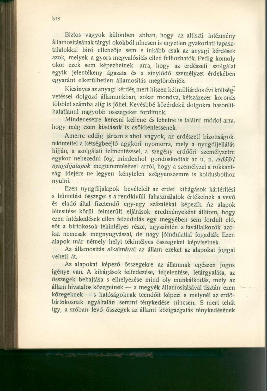 Biztos vagyok különben abban, hogy az altiszti intézmény államosításának tárgyi okokból nincsen is egyetlen gyakorlati tapasztalatokkal biró ellenzője sem s inkább csak az anyagi kérdések azok,