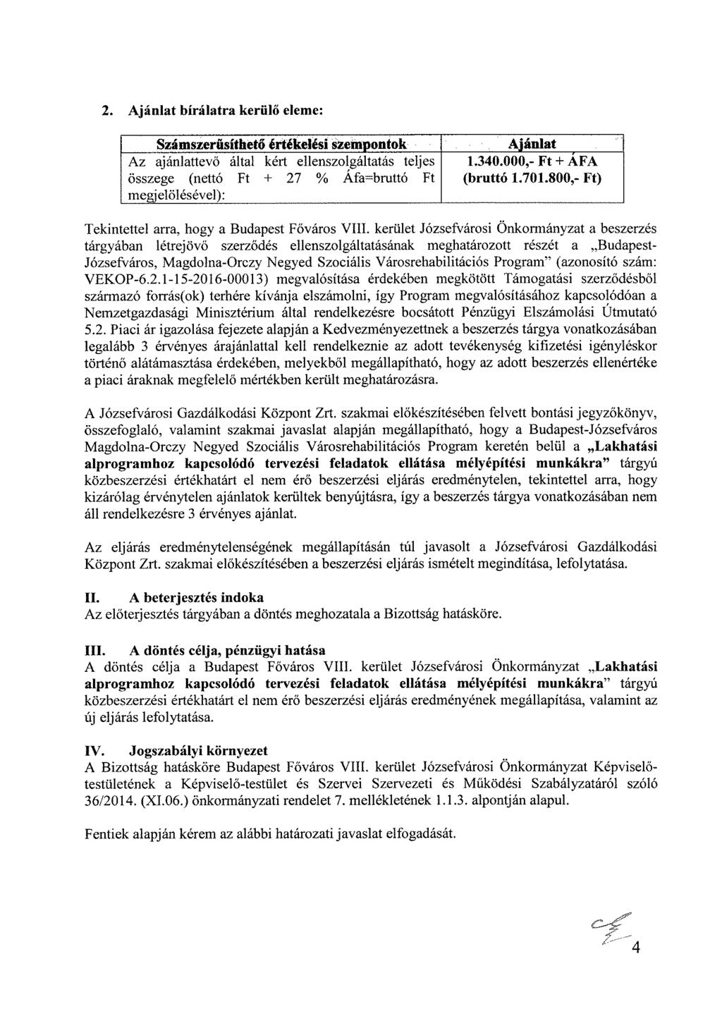 2. Ajánlat bírálatra kerülő eleme: Számszerftsithető értékelési SZeinpontok Az ajánlattevő által kért ellenszolgáltatás teljes összege (nettó Ft + 27 % Áfa=bruttó Ft megjelölésével): Ajánlat 1.340.
