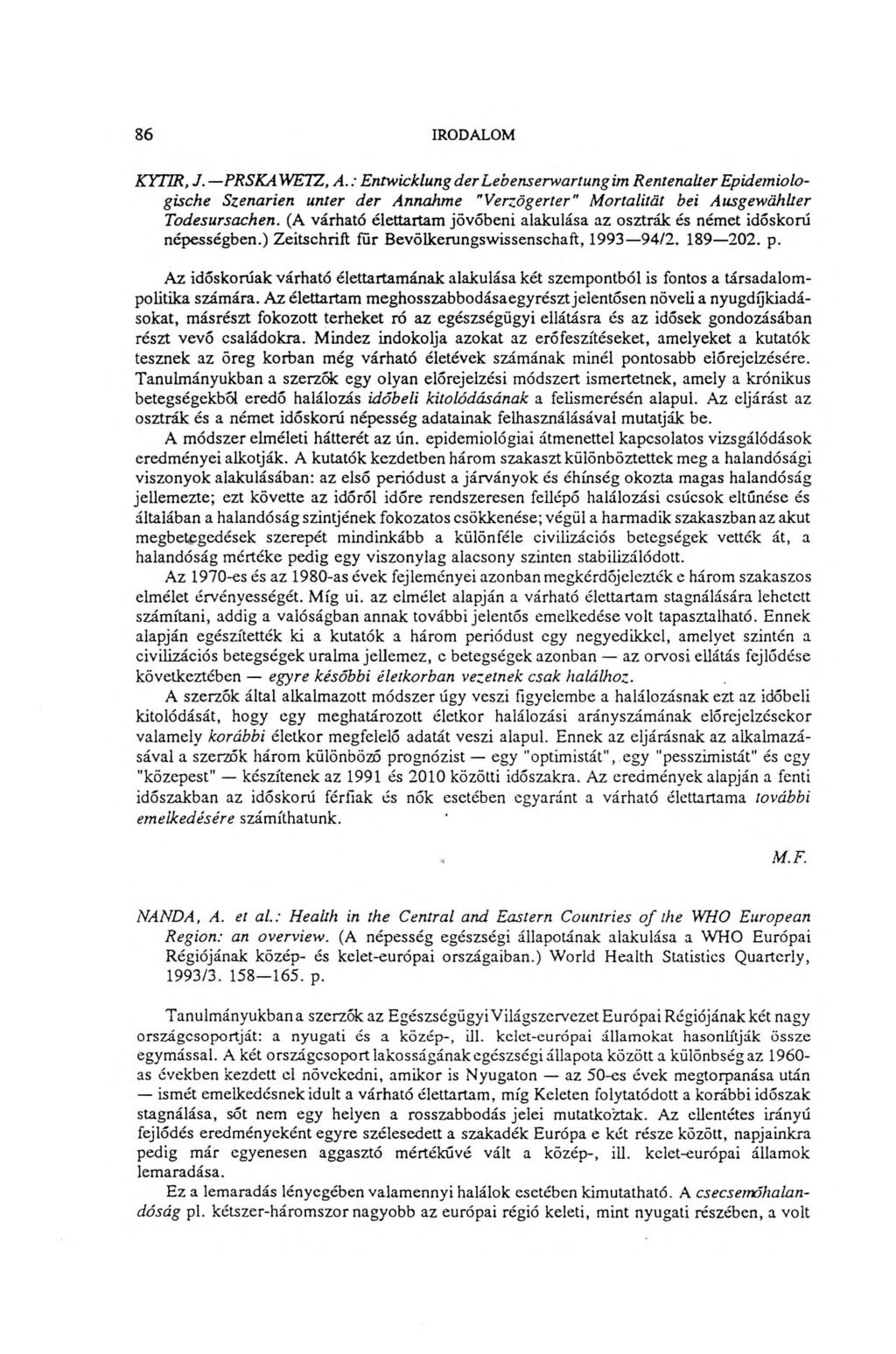86 IRODALOM KYTTR, J. PRSKAWETZ, A.: EntwicklungderLebenserwartungim Rentenalter Epidemiologische Szenarien unter der Annahme "Verzögerter" Mortalität bei Ausgewählter Todesursachen.
