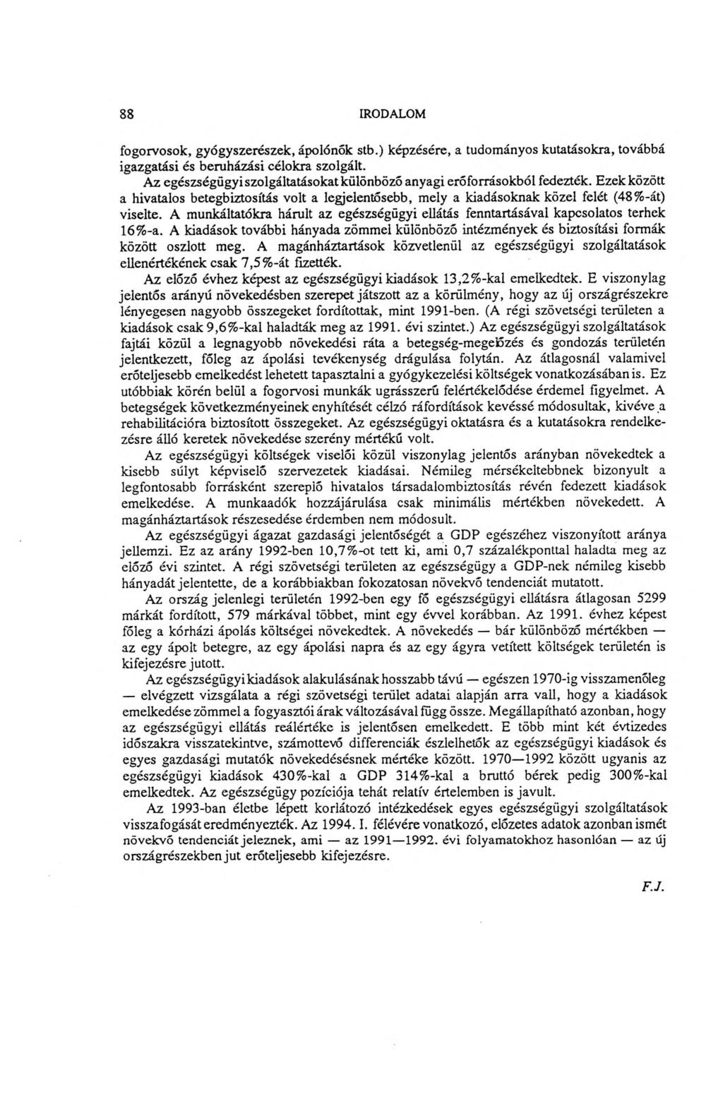 88 IRODALOM fogorvosok, gyógyszerészek, ápolónők stb.) képzésére, a tudományos kutatásokra, továbbá igazgatási és beruházási célokra szolgált.
