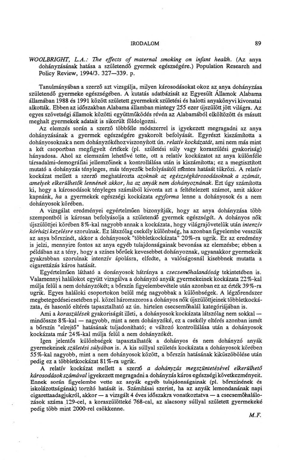 IRODALOM 89 WOOLBR1CHT, L.A.: The effects o f maternal smoking on infant health. (Az anya dohányzásának hatása a születendő gyermek egészségére.) Population Research and Policy Review, 1994/3.