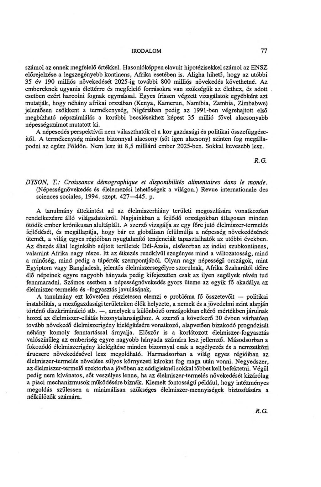 IRODALOM 77 számol az ennek megfelelő értékkel. Hasonlóképpen elavult hipotézisekkel számol az ENSZ előrejelzése a legszegényebb kontinens, Afrika esetében is.