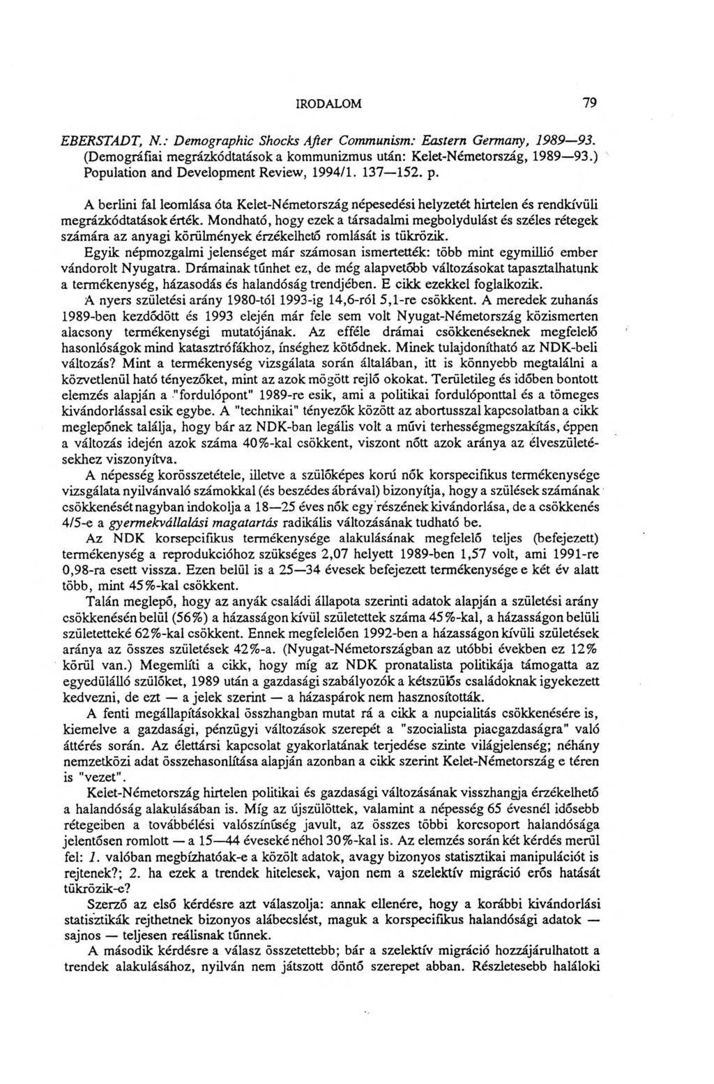 IRODALOM 79 EBERSTADT, N.: Demographic Shocks After Communism: Eastern Germany, 1989 93. (Demográfiai megrázkódtatásoka kommunizmus után: Kelet-Németország, 1989 93.