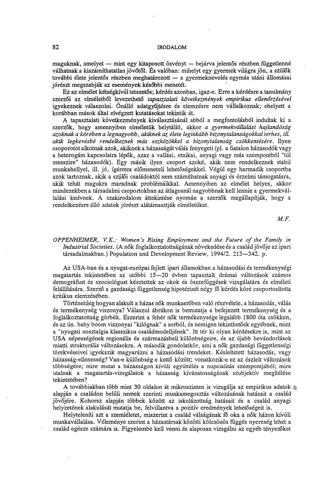 82 IRODALOM maguknak, amelyet mint egy kitaposott ösvényt bejárva jelentős részben függetlenné válhatnak a kiszámíthatatlan jövőtől.